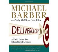 By Michael Barber - Deliverology 101: A Field Guide for Educational Leaders