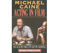 By Michael Caine - Acting in Film: An Actor's Take on Moviemaking (The Applause Acting Series) (New edition)