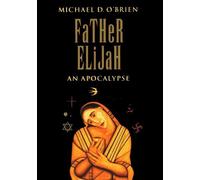 By Michael D. O'brien FATHER ELIJAH : AN APOCALYPSE [Hardcover]