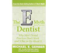 By Michael G. Gerber The E-Myth Dentist