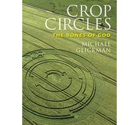 By Michael Glickman Crop Circles The Bones of God by Glickman, Michael ( AUTHOR ) Apr-04-2009 Paperback