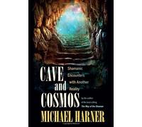 By Michael J. Harner - Cave and Cosmos: Shamanic Encounters with Spirits and Heavens