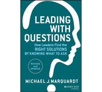 By Michael J. Marquardt Leading with Questions: How Leaders Find the Right Solutions by Knowing What to Ask (Revised and Updated)