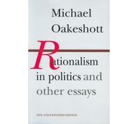 By Michael Oakeshott Rationalism in Politics and Other Essays (2nd Revised edition)