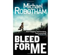 By Michael Robotham - Bleed For Me