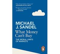 By Michael Sandel - What Money Can't Buy: The Moral Limits of Markets