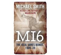 By Michael Smith SIX: A HISTORY OF BRITAIN'S SECRET INTELLIGENCE SERVICE, Part 1: Murder and Mayhem 1909-1939 [Hardcover]
