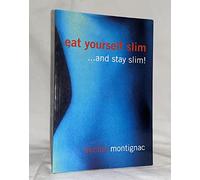 By Michel Montignac Eat Yourself Slim....and Stay Slim !