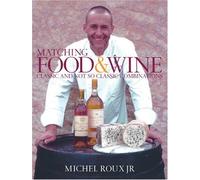 By Michel Roux Jr Matching Food & Wine: Classic and not so classic combinations (1st) [Hardcover]