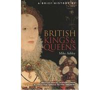 By Mike Ashley A Brief History of British Kings and Queens (Brief Histories) (British Royal History From Alf)