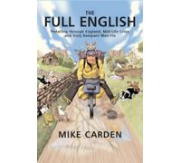 By Mike Carden The Full English Pedalling Through England, Mid-life Crisis and Truly Rampant Man-flu by Carden, Mike ( AUTHOR ) Sep-15-2007 Paperback