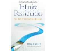 By Mike Dooley: Infinite Possibilities: The Art of Living Your Dreams
