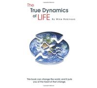 By Mike Robinson The True Dynamics of Life (1st) [Paperback]