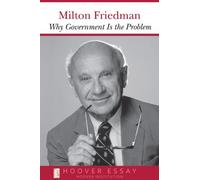 By Milton Friedman - Why Government Is the Problem (Essays in Public Policy)