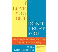 By Mira Kirshenbaum I Love You, But I Don't Trust You: The Complete Guide to Restoring Trust in Your Relationship (1 Original) [Paperback]