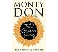 By Monty Don The Road to Le Tholonet: A French Garden Journey