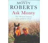 By Monty Roberts Ask Monty: The 170 most common horse problems solved: The 150 Most Common Horse Problems Solved [Hardcover]