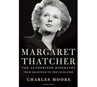 By Moore Charles - Margaret Thatcher The Authorized Biography (1st (first) edition(first) editionition)