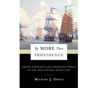By More Than Providence (A Nancy Bernkopf Tucker and Warren I. Cohen Book on American-east Asian Relations): Grand Strategy and American Power in the Asia Pacific Since 1783
