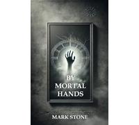 By Mortal Hands: Dark Tales of Supernatural Obsession