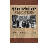 By Motorbike from Mons: War Diary of Lieutenant Edward Sidney Hacker Army Service Corps August 4th to November 30th 1914