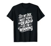 By My Age Most People Are Dead So Im Winning T-Shirt