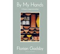 By My Hands: A Potter's Apprenticeship