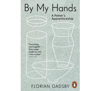 By My Hands: A Potters Apprenticeship by Florian Gadsby | Paperback | 2025