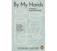 By My Hands: A Potters Apprenticeship by Florian Gadsby (PB 2025)
