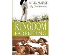 By Myles Munroe Kingdom Parenting