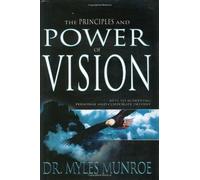 By Myles Munroe - The Principles and Power of Vision