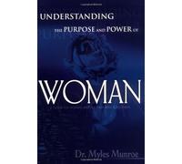 By Myles Munroe - Understanding the Purpose and Power of Woman