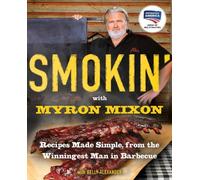Myron Mixon – Smokin' with Myron Mixon: Recipes Made Simple, from the Winningest Man in Barbecue