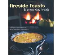 By n/a - Fireside Feasts and Snow Day Treats - Indulgent comfort food for winter eating and entertaining (Cookery)