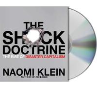 By Naomi Klein: The Shock Doctrine: The Rise of Disaster Capitalism [Audiobook]