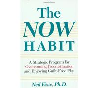By Neil Fiore - The Now Habit: Strategic Program for Overcoming Procrastination and Enjoying Guilt-free Play