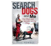By Neil Powell Search Dogs and Me: One Man and His Life-saving Dogs