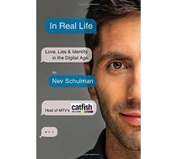 By Nev Schulman In Real Life: Love, Lies and Identity in the Digital Age [Paperback]