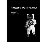 By Nicholas De Monchaux Spacesuit: Fashioning Apollo