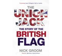 By Nick Groom - The Union Jack: The Story of the British Flag (New edition)