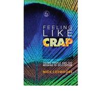 By Nick Luxmoore - Feeling Like Crap: Young People and the Meaning of Self-Esteem