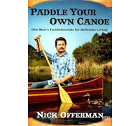 By Nick Offerman Paddle Your Own Canoe: One Man's Fundamentals for Delicious Living