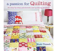 By Nicki Trench A Passion for Quilting