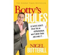 By Nigel Botterill [ THE BOTTY'S RULES 29 SUCCESS SECRETS FROM THE UK ENTREPRENEUR WHO'S BEEN THERE AND DONE IT... BY BOTTERILL, NIGEL](AUTHOR)PAPERBACK