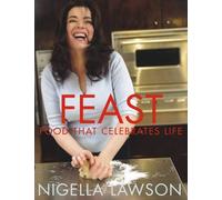 By Nigella Lawson - Feast: Food that Celebrates Life (New Ed)