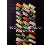 By Nobu Matsuhisa Nobu's Vegetarian Cookbook
