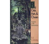 By Oak, Ash and Thorn: Modern Celtic Shamanism (Llewellyn's Celtic Wisdom)