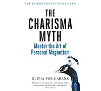 By Olivia Fox Cabane The Charisma Myth: Master the Art of Personal Magnetism