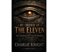 By Order of The Eleven: The Consequence of The Knowing: 1