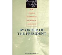 By Order of the President - FDR & the Internment of Japanese Americans: FDR and the Internment of Japanese Americans